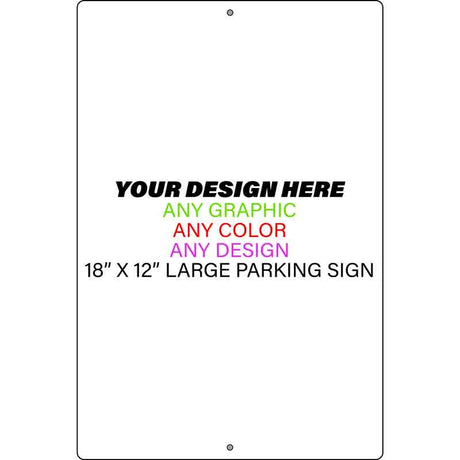 Personalized Design Your Own Custom Novelty Large Aluminum Parking Sign | 12" x 18"