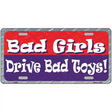 Bad Girls Drive Bad Toys Metal License Plate 24" x 12" (LLP)