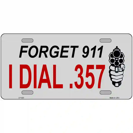 Forget 911 I Dial .357 Novelty Metal License Plate 24" x 12" (LLP)