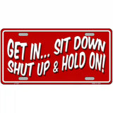 Sit Down Shut Up And Hold On Novelty Metal License Plate 24" x 12" (LLP)