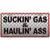 Suckin Gas and Haulin Ass Novelty Metal License Plate 24" x 12" (LLP)