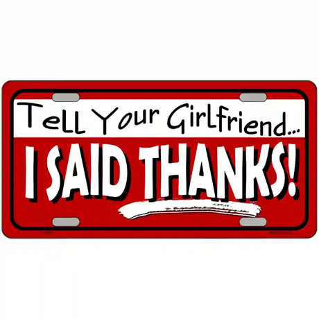 Tell Your Girlfriend Thanks Novelty Metal License Plate 24" x 12" (LLP)