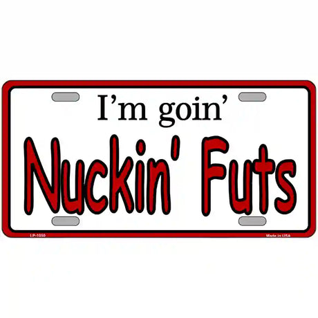 Im Goin Nuckin Futs Novelty Metal License Plate 24" x 12" (LLP)