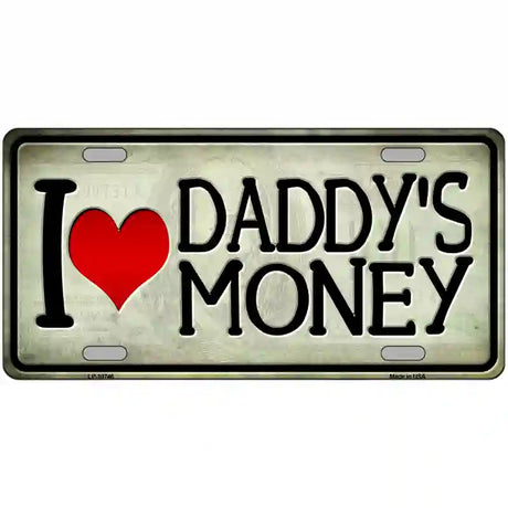 I Love Daddys Money Novelty Metal License Plate 24" x 12" (LLP)