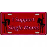 I Support Single Moms Novelty Metal License Plate 24" x 12" (LLP)