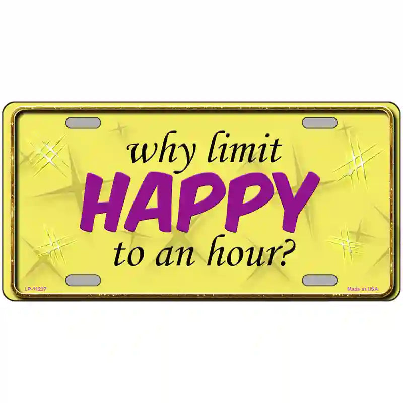 Why Limit HAPPY To An Hour Novelty Metal License Plate 24" x 12" (LLP)