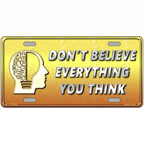 Dont Believe Everything You Think Novelty Metal License Plate 24" x 12" (LLP)