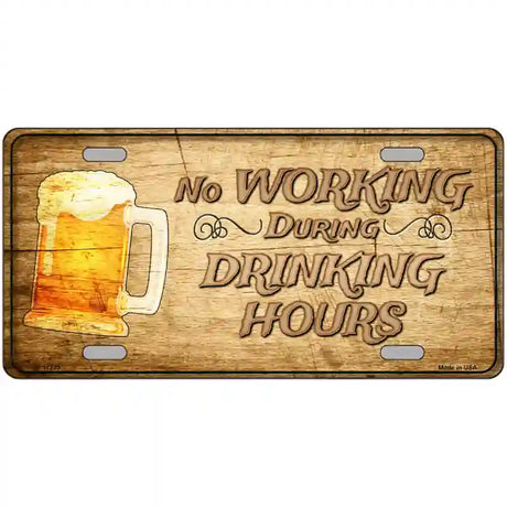 No Working During Drinking Hours Novelty License Plate 24" x 12" (LLP)