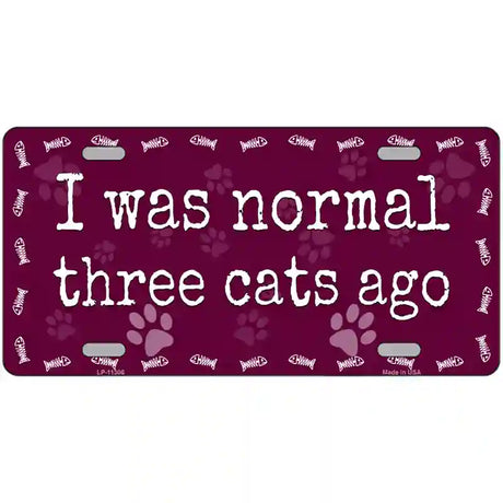 I Was Normal Three Cats Ago Novelty License Plate 24" x 12" (LLP)