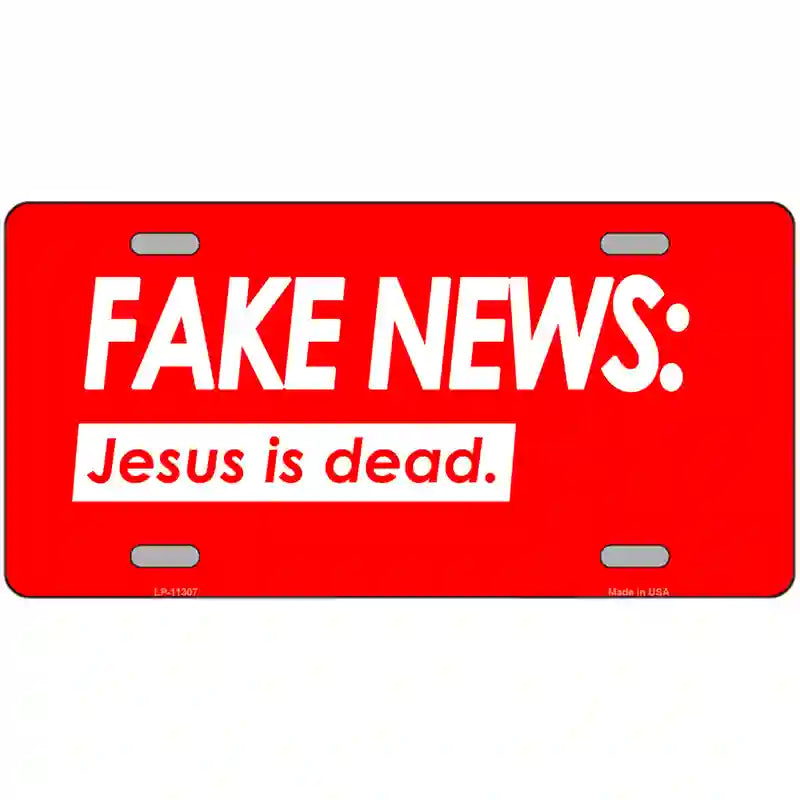 Fake News Jesus Is Dead Novelty License Plate 24" x 12" (LLP)