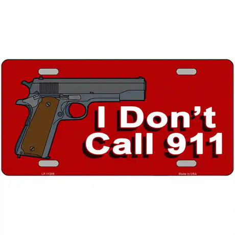 I Dont Call 911 Novelty License Plate 24" x 12" (LLP)