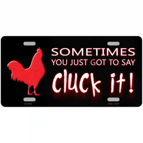 Sometimes You Just Got To Say Cluck It Novelty License Plate 24" x 12" (LLP)