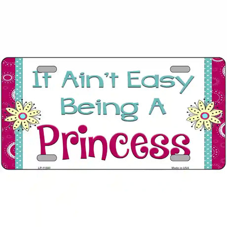 It Aint Easy Being A Princess Novelty License Plate 24" x 12" (LLP)