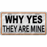 Why Yes They Are Mine Novelty License Plate 24" x 12" (LLP)