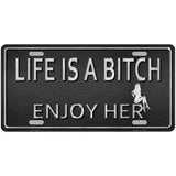 Life Is A Bitch Enjoy Her Novelty License Plate 24" x 12" (LLP)