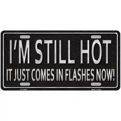 I Am Still Hot Novelty License Plate 24" x 12" (LLP)