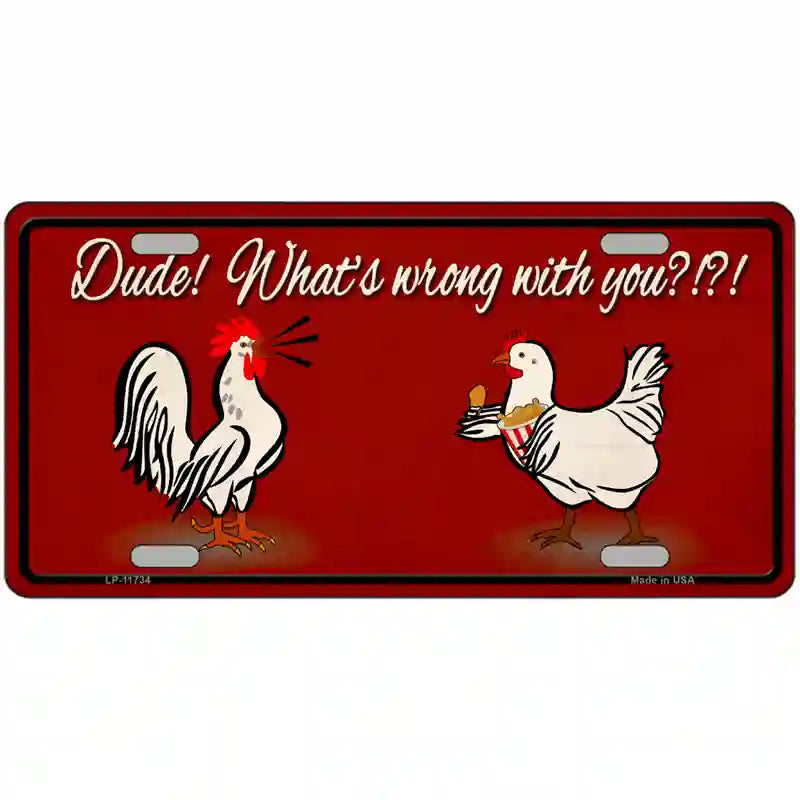 Dude Whats Wrong With You Novelty License Plate 24" x 12" (LLP)