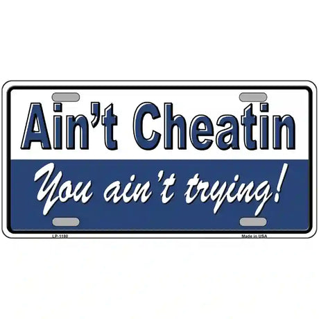 Aint Cheatin You Aint Trying Novelty Metal License Plate 24" x 12" (LLP)