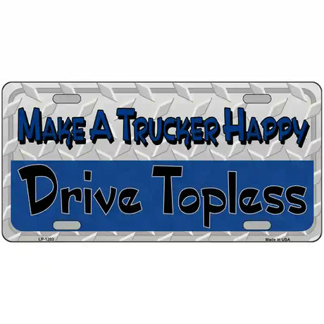 Make A Trucker Happy Novelty Metal License Plate 24" x 12" (LLP)