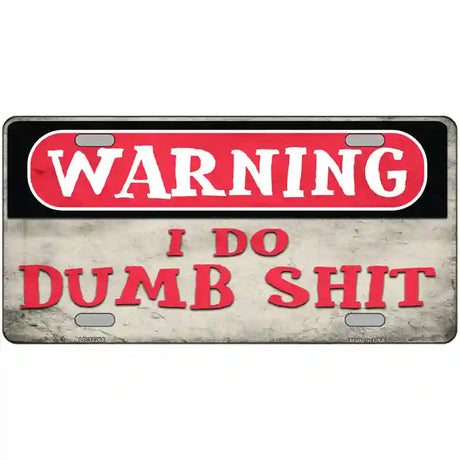 Warning I Do Dumb Shit Novelty Metal License Plate 24" x 12" (LLP)