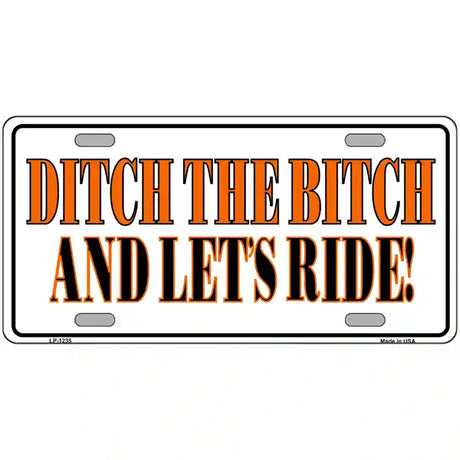 Ditch The Bitch Novelty Metal License Plate 24" x 12" (LLP)