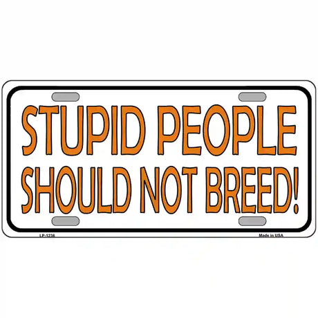 Stupid People Should Not Breed Novelty Metal License Plate 24" x 12" (LLP)