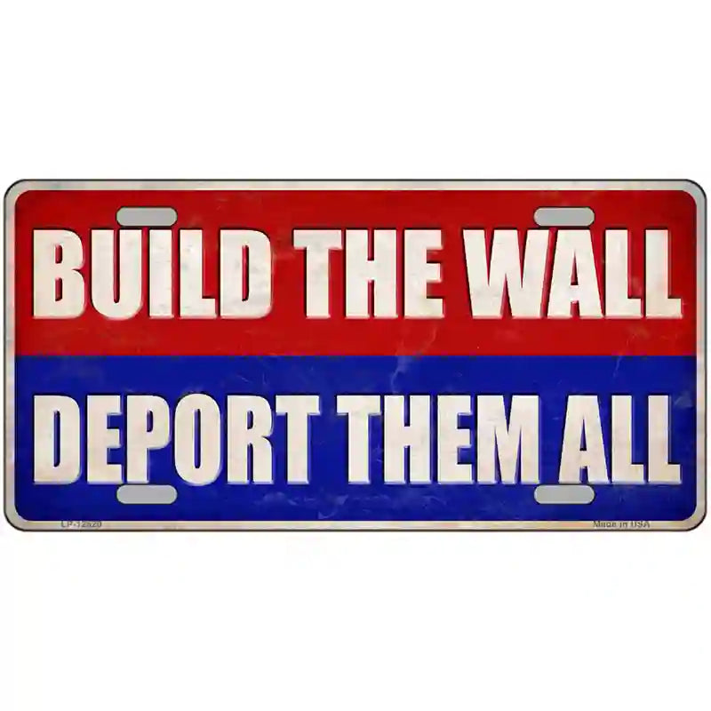 Build the Wall Deport Them All Novelty Metal License Plate 24" x 12" (LLP)