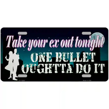 Take Your Ex Out One Bulllet Novelty Metal License Plate Tag 24" x 12" (LLP)