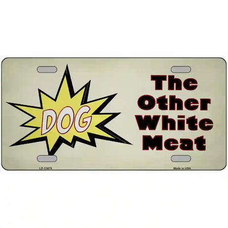 Dog Other White Meat Novelty Metal License Plate Tag 24" x 12" (LLP)