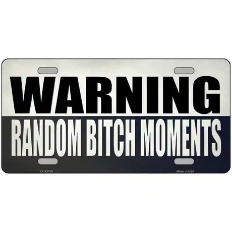 Random Bitch Moment Novelty Metal License Plate Tag 24" x 12" (LLP)