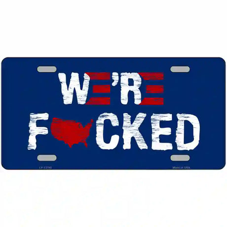 Were F*cked Novelty Metal License Plate Tag 24" x 12" (LLP)