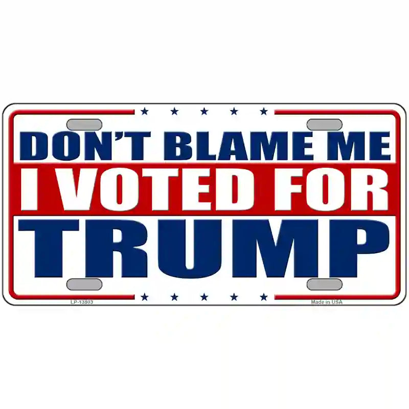 Dont Blame Me I Voted Trump Metal Novelty License Plate 24" x 12" (LLP)