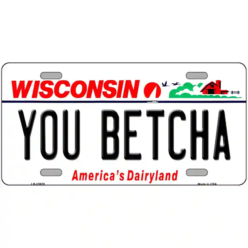 You Betcha Wisconsin Novelty Metal License Plate Tag 24" x 12" (LLP)