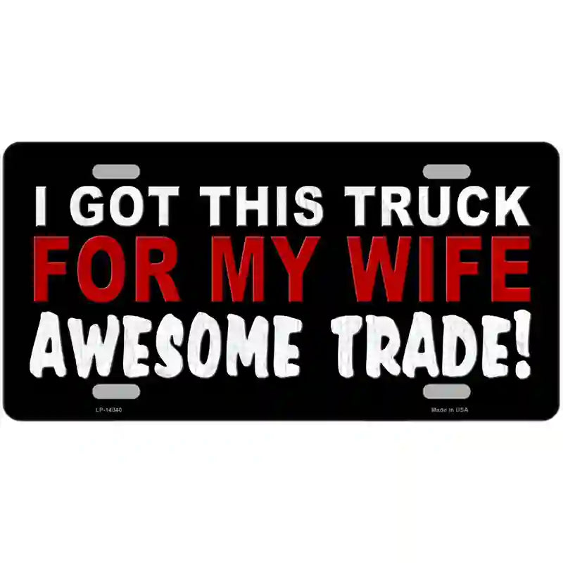 Trade Truck For My Wife Novelty Metal License Plate 24" x 12" (LLP)