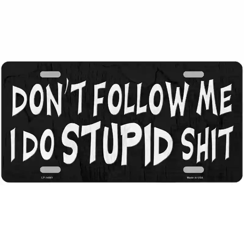 Dont Follow Me Stupid Novelty Metal License Plate 24" x 12" (LLP)