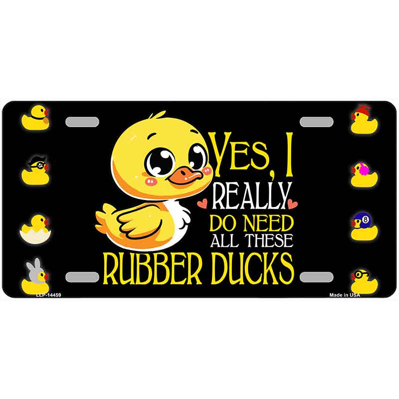 Yes I Really Need All These Ducks Novelty Metal License Plate LP-14459