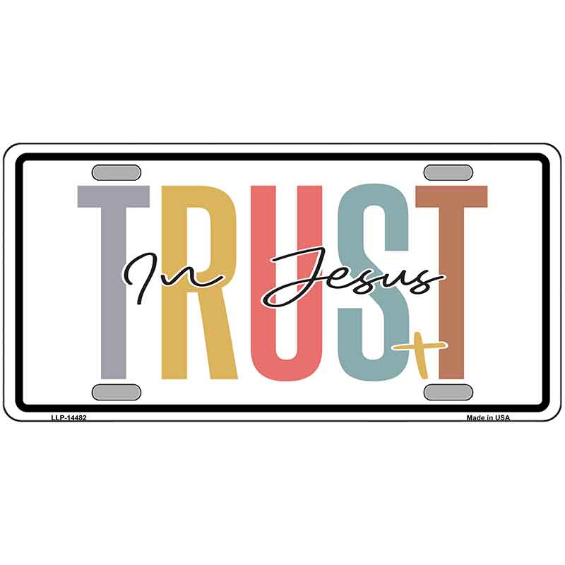 Trust In Jesus Novelty Metal License Plate LP-14482