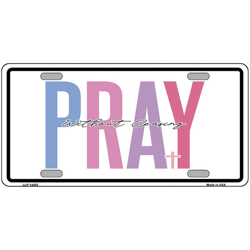 Pray Without Ceasing Novelty Metal License Plate LP-14483