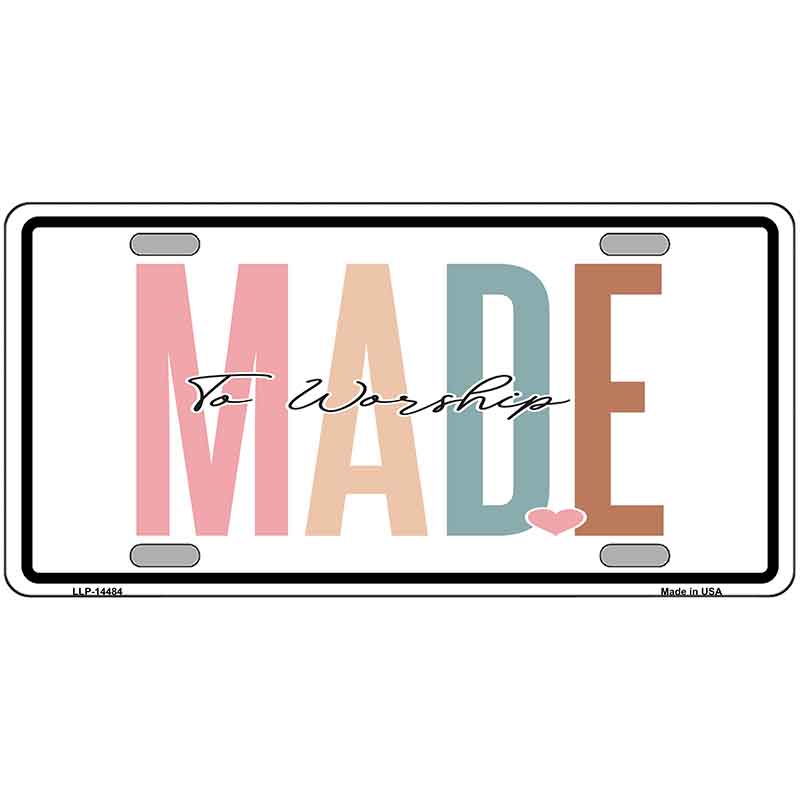 Made To Worship Novelty Metal License Plate LP-14484