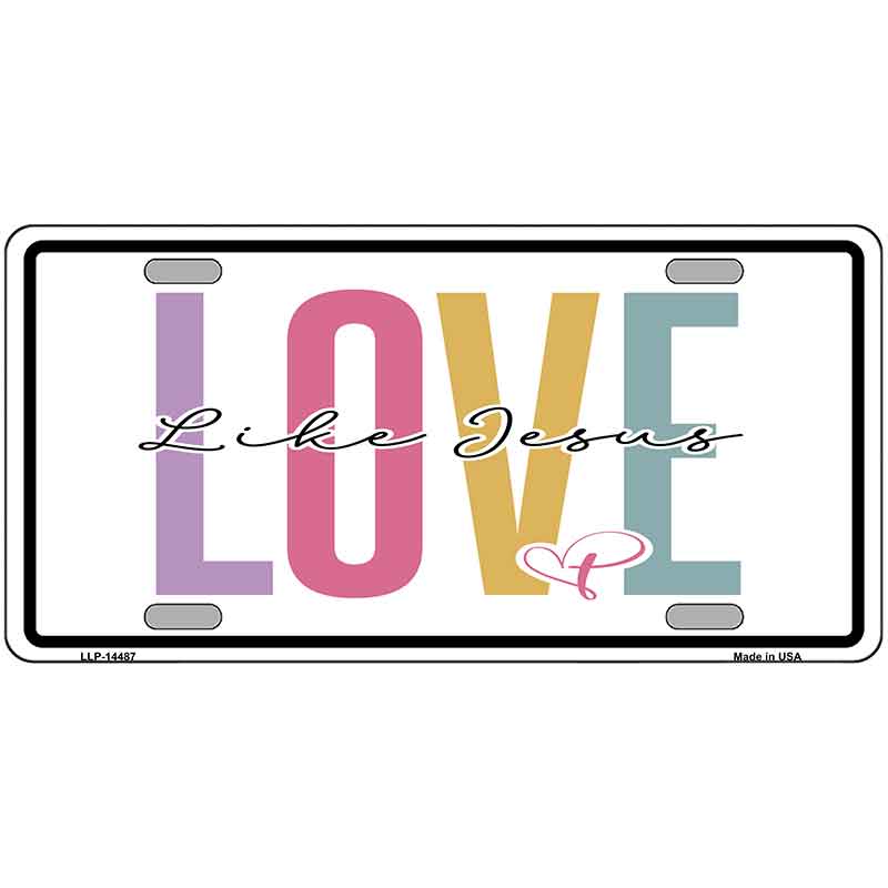 Love Like Jesus Novelty Metal License Plate LP-14487