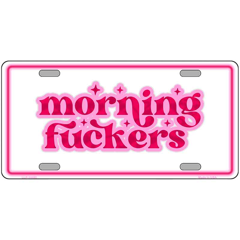 Morning F-ckers Novelty Metal License Plate LP-14490