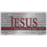 Jesus Name Above Every Name Novelty Metal License Plate LP-14525