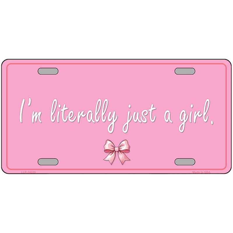 Im Literally Just a Girl Novelty Metal License Plate LP-14530