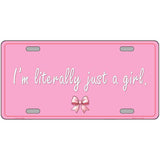 Im Literally Just a Girl Novelty Metal License Plate LP-14530