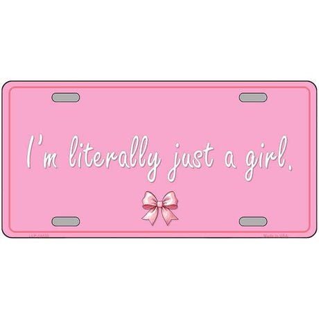 Im Literally Just a Girl Novelty Metal License Plate LP-14530