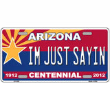 Arizona Centennial Im Just Sayin Metal Novelty License Plate 24" x 12" (LLP)