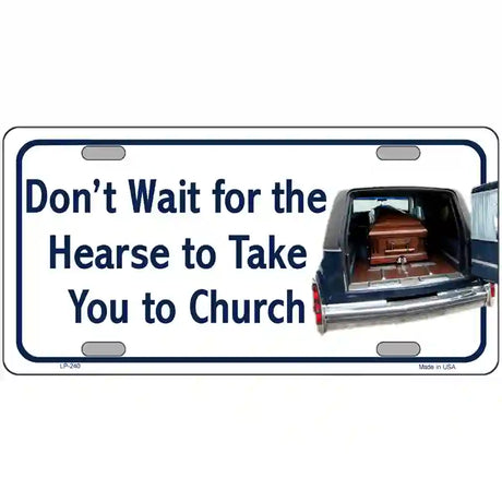 Dont Wait For The Hearse Metal Novelty License Plate 24" x 12" (LLP)