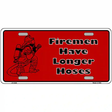 Fireman Have Longer Hoses Metal Novelty License Plate 24" x 12" (LLP)