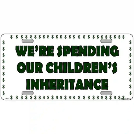 Spending Inheritance Metal Novelty License Plate 24" x 12" (LLP)