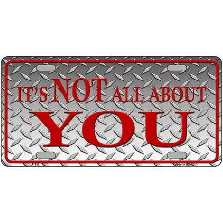 Its Not All About You Metal Novelty License Plate 24" x 12" (LLP)